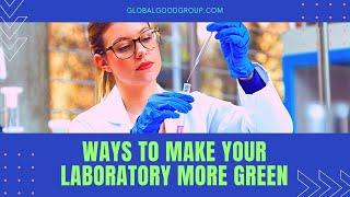 Ways To Make Your Laboratory More Green