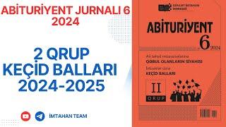 2 QRUP ABİTURİYENT JUNALI 6 2024 | 2 QRUP KEÇİD BALLARI 2024-2025