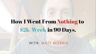 How I Went From Nothing to $2k/Week in 90 Days.