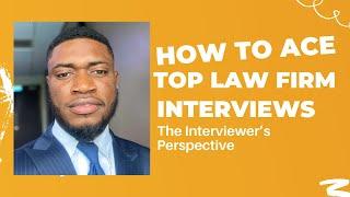 How to Ace Top Law Firm Interviews: The Interviewer’s Perspective.