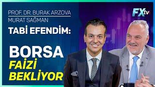 Tabi Efendim: Borsa Faizi Bekliyor | Prof.Dr. Burak Arzova - Murat Sağman