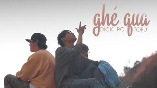 GHÉ QUA  | OFFICIAL MV | Dick x PC x Tofu