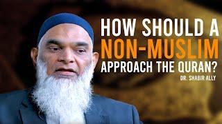 How should a non-Muslim approach the Quran? | Dr. Shabir Ally