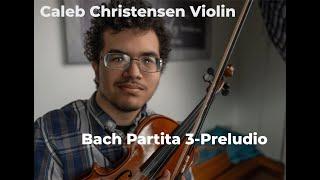 CALEB CHRISTENSEN VIOLIN- Bach Partita 3 Preludio