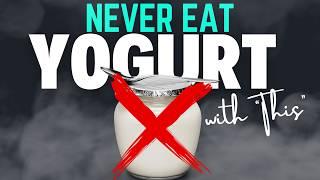 NEVER EAT YOGURT with "This" Cause Digestive Problems and Infections!