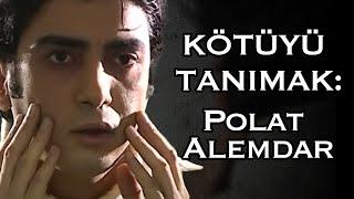 Kötüyü Tanımak: Polat Alemdar