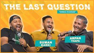 THE LAST QUESTION WITH ARPAN THAPA & SUMAN KARKI