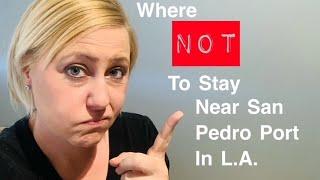 Where NOT to stay at San Pedro Port in Los Angeles!