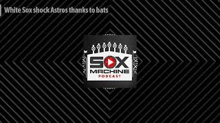 Sox Machine: White Sox shock Astros thanks to bats