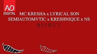 MC KRESHA x LYRICAL SON x SEMIAUTOMVTIC x KRESHNIQUE x NS - BEIRUT