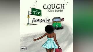 Kizz Daniel ft. EMPIRE - Cough (Odo) [Official Acapella]