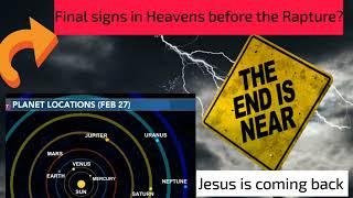 Two upcoming End Times Signs in the Heavens may be the final warnings from God before the Rapture