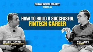 How to Build a Successful Fintech Career Ft. Avinash V | Finance Insider Podcast Ep. 50