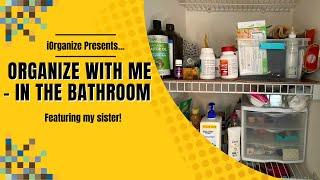 Organize with Me - Bathroom Closet, Cabinets and Drawer (featuring my sister!)