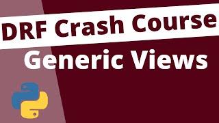 Generic Views: Django Rest Framework Crash Course Beginners Tutorial