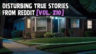 3 Disturbing TRUE Stories From Reddit | Vol. 210