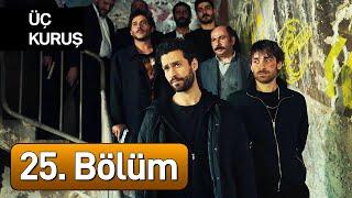 Üç Kuruş 25. Bölüm