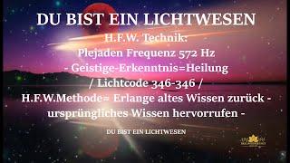 Plejaden Frequenz 572 Hz - Geistige-Erkenntnis=Heilung / Lichtcode 346-346 - DU BIST EIN LICHTWESEN