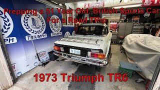 Prepping a 51 Year Old British Sports Car for a Road TRip....1973 Triumph TR6