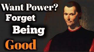 Power is Not for Good People? :Machiavelli