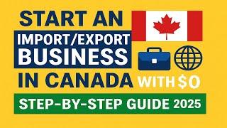 How to Start an Import/Export Business in Canada (With $0!) | Intellect Insight