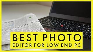 Best Photo Editor for Low End PC in 2023