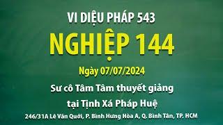 Vi Diệu Pháp 543 - Nghiệp 144 - Ngày 07/07/2024 - Sư Cô Tâm Tâm thuyết giảng tại Tịnh Xá Pháp Huệ