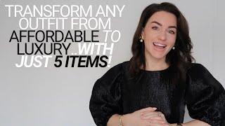 HOW TO TRANSFORM ANY OUTFIT FROM AFFORDABLE TO LUXURY..WITH JUST 5 ITEMS!