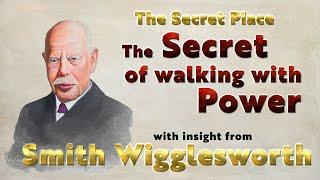 Smith Wigglesworth Insight into the Secret of Walking with Power