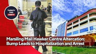 Marsiling Mall Hawker Centre Altercation: Minor Bump Leads to Hospitalization and Arrest