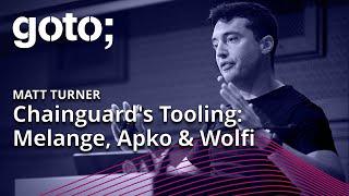 Secure Container Images with Chainguard's Tooling: Melange, Apko & Wolfi • Matt Turner • GOTO 2023