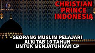 CHRISTIAN PRINCE INDONESIA / Dengan Pelajari Alkitab 10 Tahun,Muslim ini ambigu dengan Pernyataanya