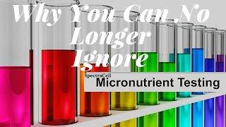 Why You Can No Longer Ignore SpectraCell Micronutrient Testing