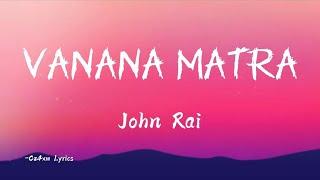 Vanana Matra | Song by John Rai | Lyrics