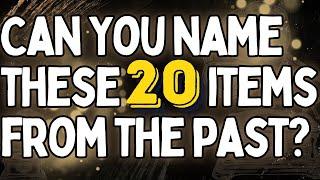 Can You Guess Correctly These 20 Items From the Past in 10 Seconds or Less?