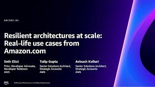 AWS re:Invent 2023 - Resilient architectures at scale: Real-world use cases from Amazon.com (ARC305)