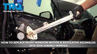 How to Replace Front Power Window Motor & Regulator Assemblies 2012-2016 Subaru Impreza