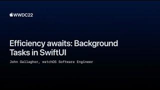 Efficiency awaits: Background tasks in SwiftUI [2022]