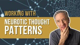 Working with Neurotic Thought Patterns / Neuroses