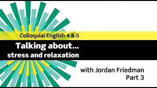 English File 3rdE - Advanced - Colloquial English 4&5 - The Interview: Jordan Friedman - Part 3