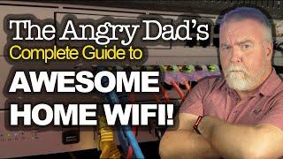 The Angry Dad's Guide to Awesome Home WiFi