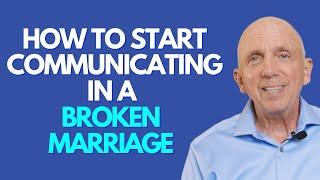 How To Start Communicating In A Broken Marriage | Paul Friedman