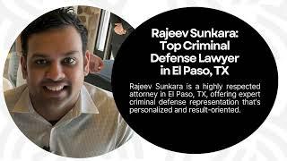 Rajeev SUNKARA, El Paso, TX - Criminal Defense Attorney