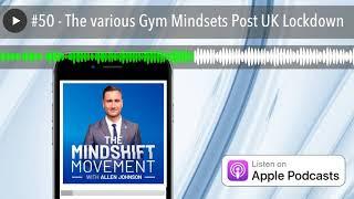 #50 - The various Gym Mindsets Post UK Lockdown