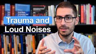 Trauma and Loud Noises