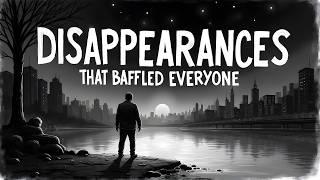 The Disappearances That Baffled EVERYONE