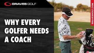 Why Every Golfer Needs a Coach - Todd Graves