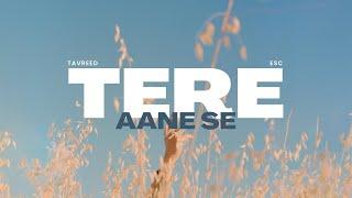 Tavreed & ESC - Tere Aane Se (Official Visulaliser)