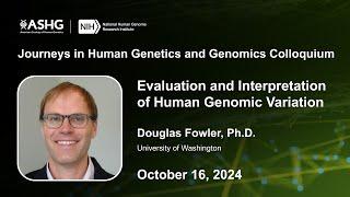 Journeys in Human Genetics and Genomics Colloquium - Douglas Fowler