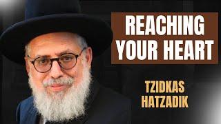 REACHING YOUR HEART | Tzidkas Hatzadik #93